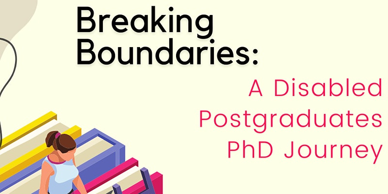 Breaking Boundaries: A Disabled Postgraduates PhD Journey