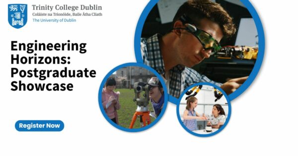 Unleash Your Engineering Potential – Engineering Horizons: Postgraduate Showcase at Trinity College Dublin